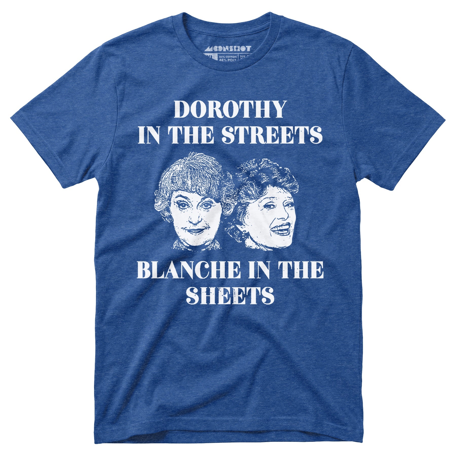 Dorothy in the Streets Blanche in the Sheets - Unisex T-Shirt