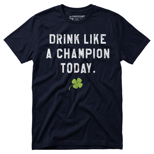 Drink Like a Champion Today - Unisex T-Shirt