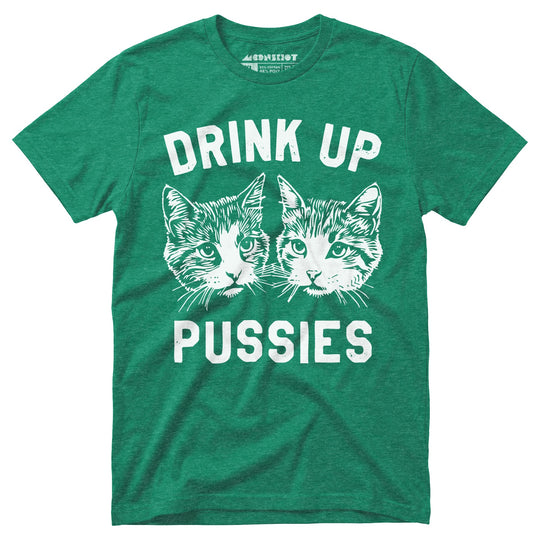 Drink Up Pussies - Unisex T-Shirt