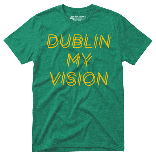 Dublin My Vision - Unisex T-Shirt
