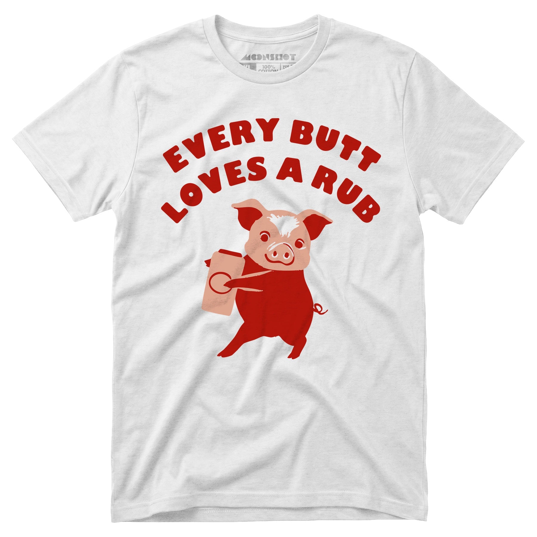 Every Butt Loves a Rub - Unisex T-Shirt