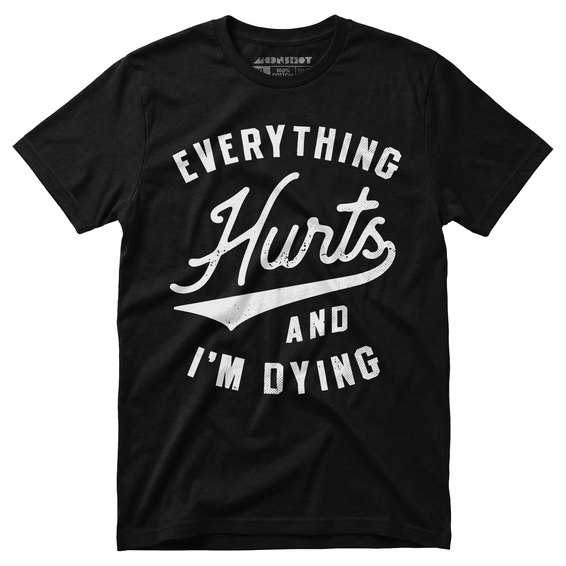 Everything Hurts and I'm Dying - Unisex T-Shirt