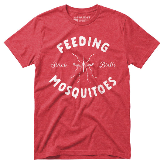 Feeding Mosquitoes Since Birth - Unisex T-Shirt