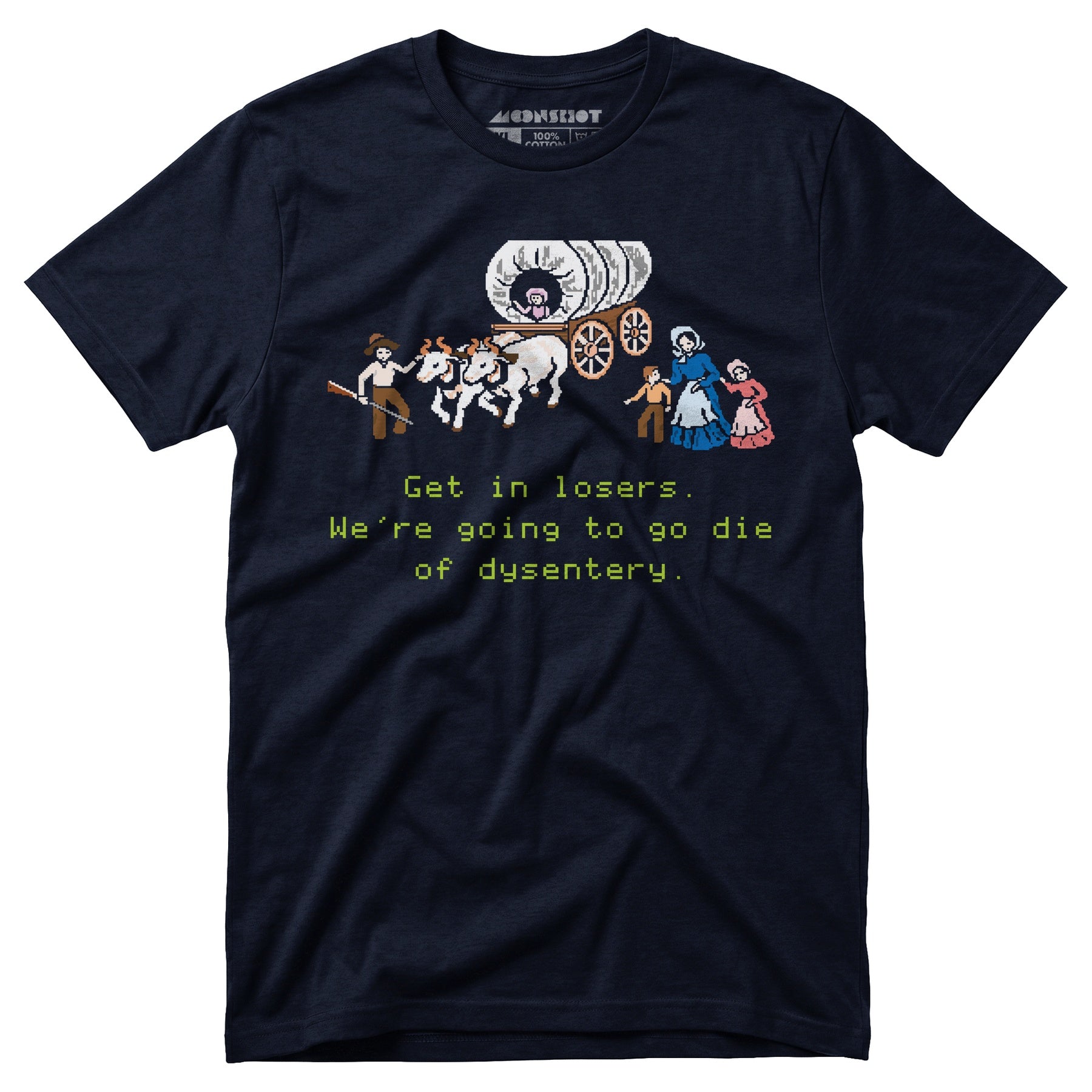 Get in Losers We're Going to Go Die of Dysentery - Unisex T-Shirt