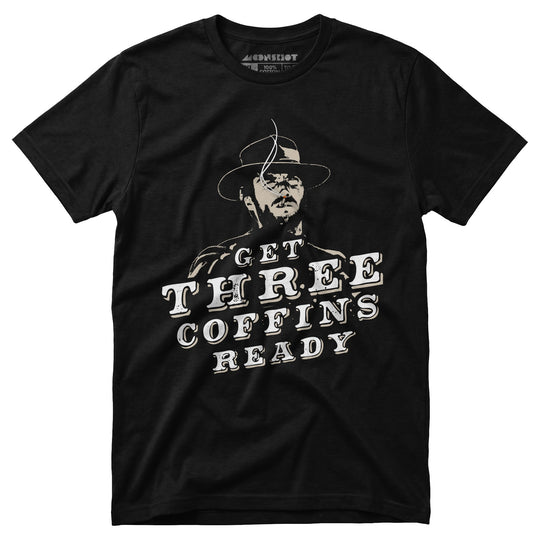 Get Three Coffins Ready - Unisex T-Shirt