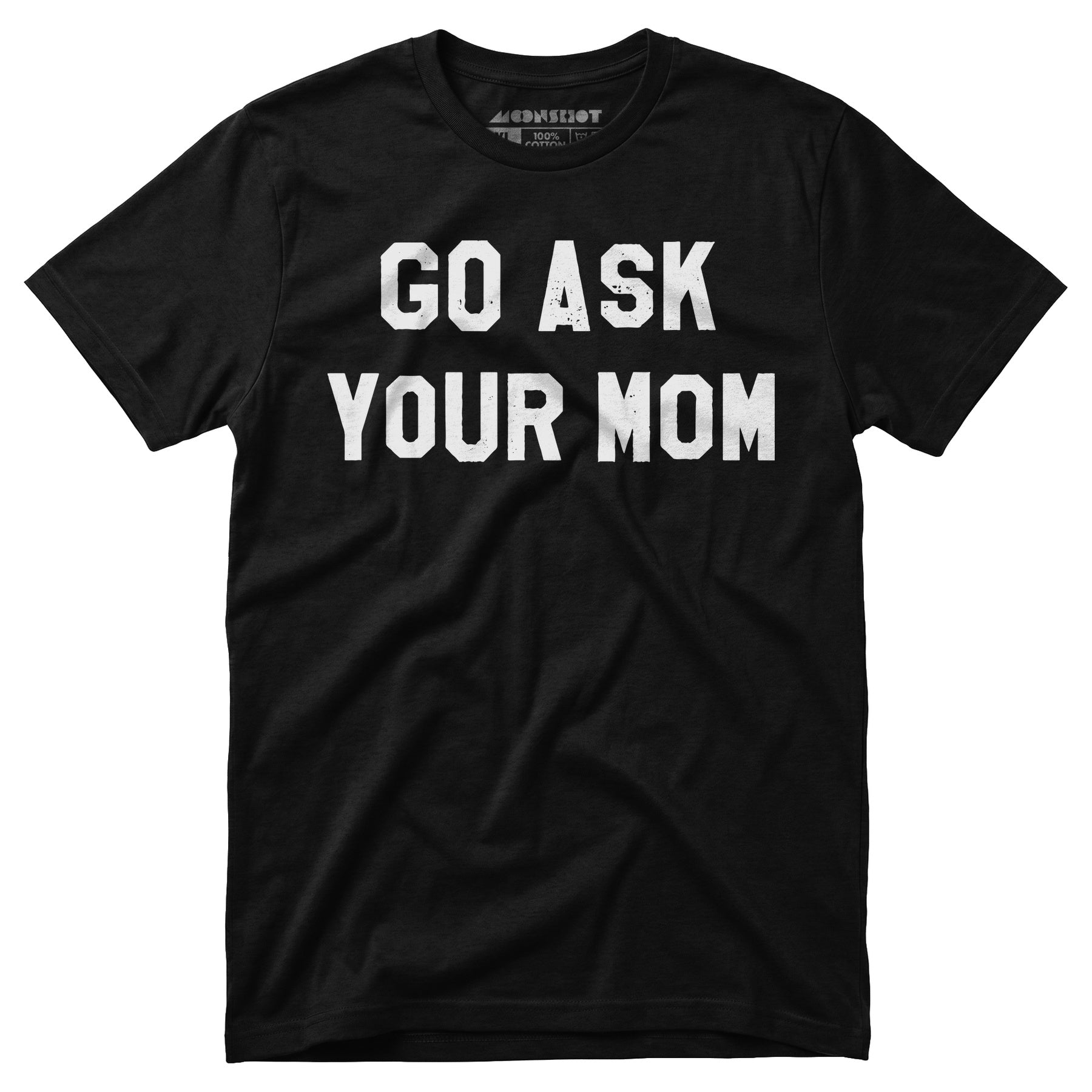 Go Ask Your Mom - Unisex T-Shirt