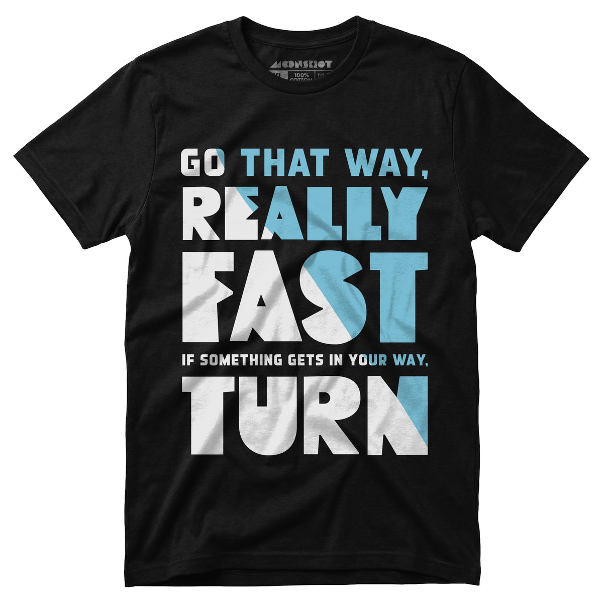 Go That Way Really Fast - Unisex T-Shirt – m00nshot