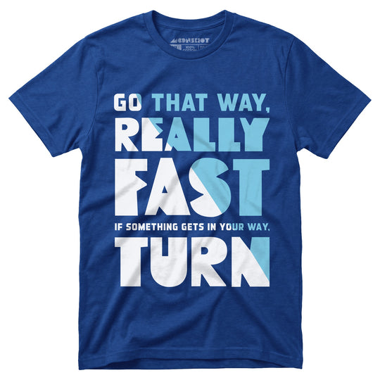 Go That Way Really Fast - Unisex T-Shirt