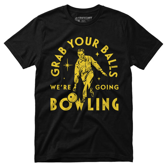 Grab Your Balls We're Going Bowling - Unisex T-Shirt in Black