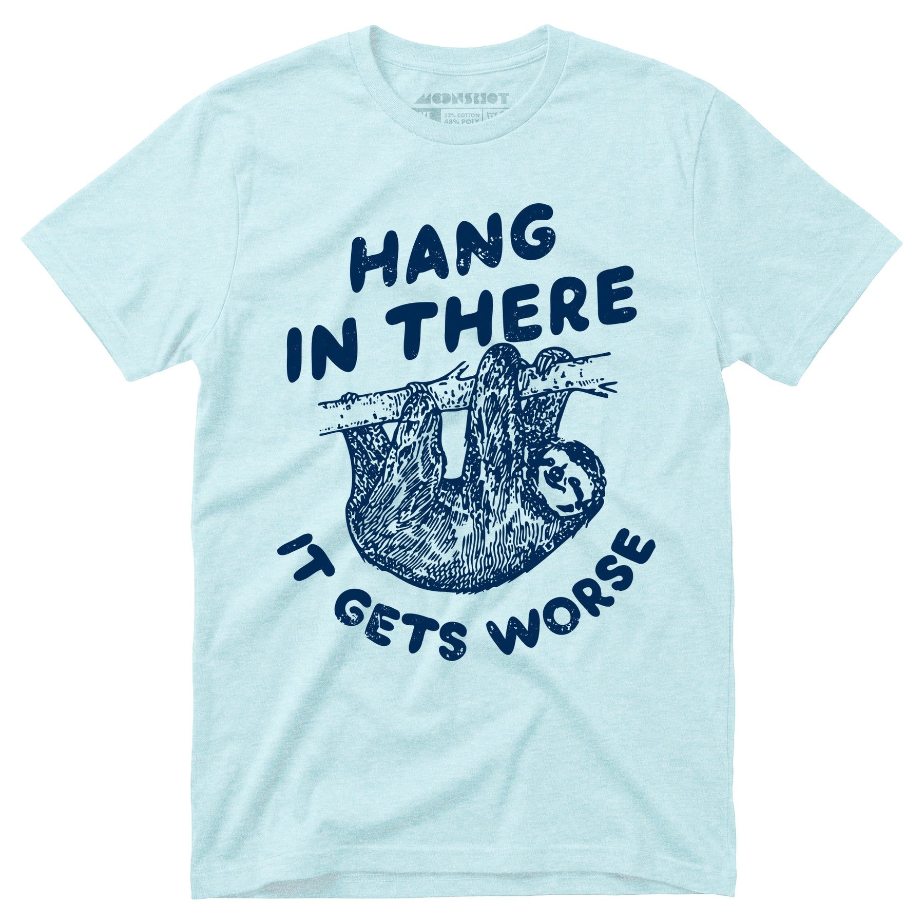 Hang In There It Gets Worse - Unisex T-Shirt