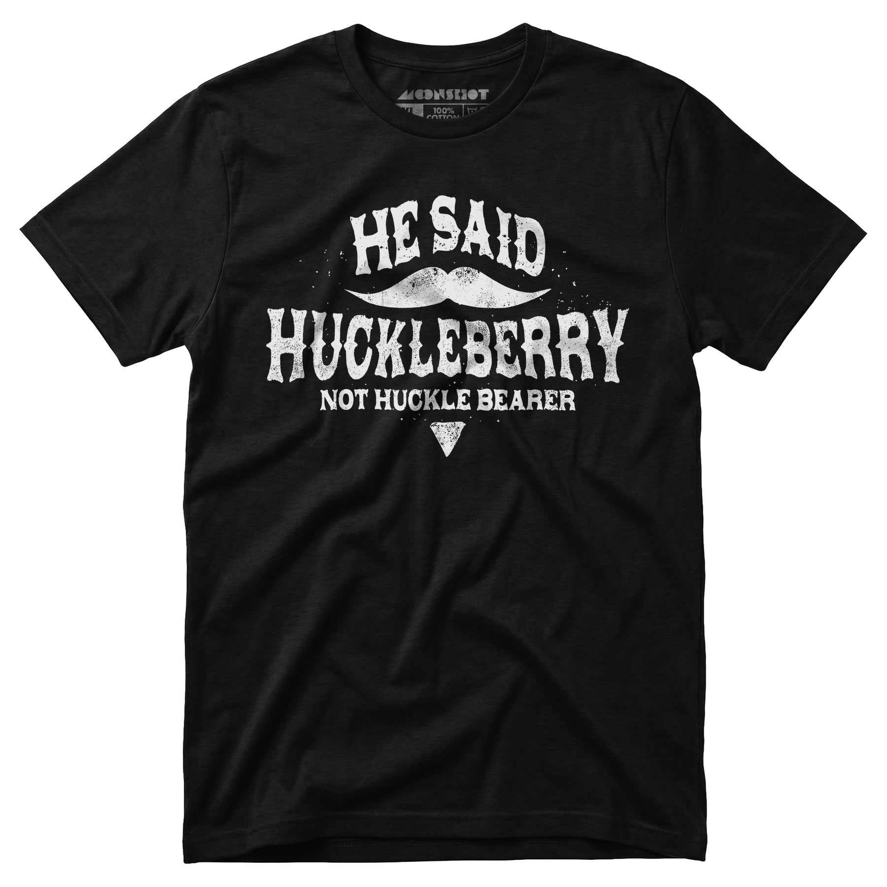 He Said Huckleberry Not Huckle Bearer - Unisex T-Shirt