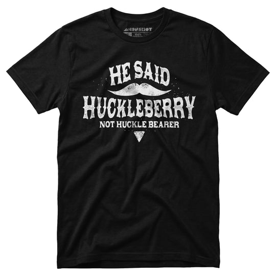 He Said Huckleberry Not Huckle Bearer - Unisex T-Shirt