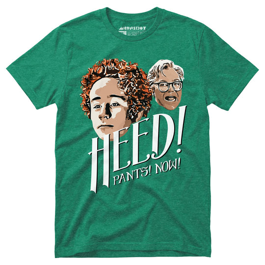 Heed! Pants! Now! - Unisex T-Shirt