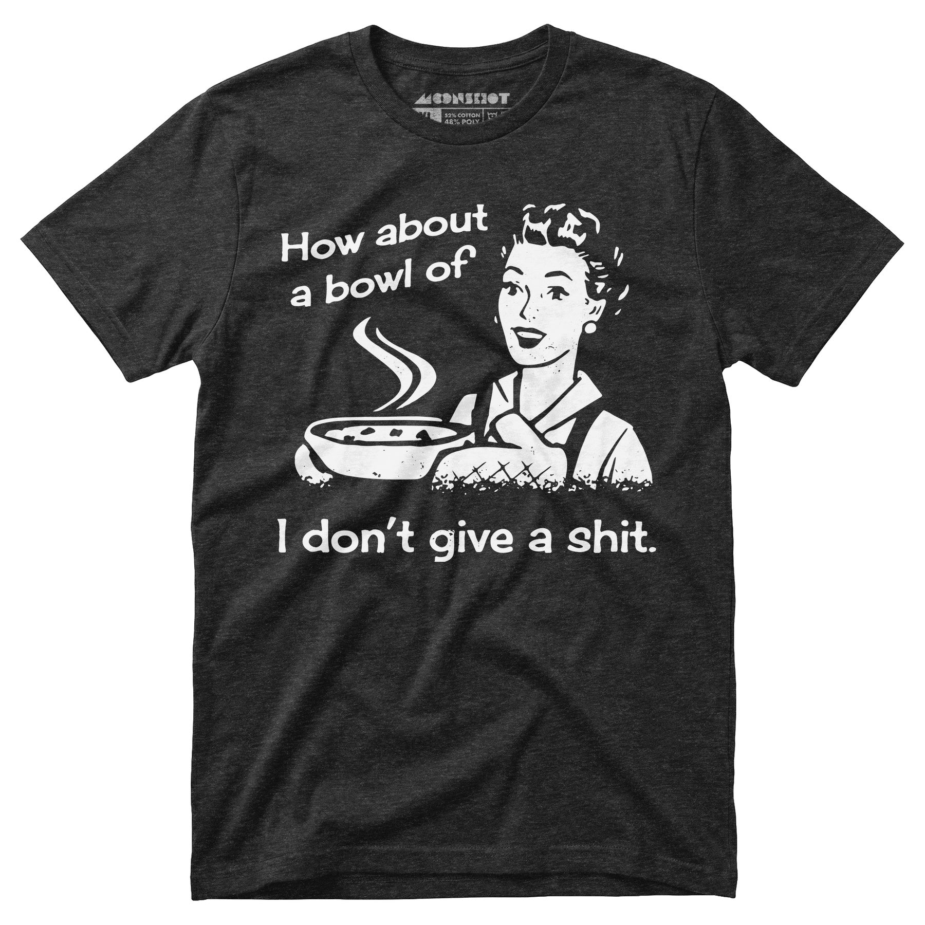How About a Bowl of I Don't Give a Shit? - Unisex T-Shirt