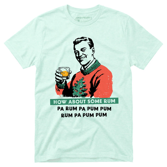 How About Some Rum Pa Rum Pa Pum Pum - Unisex T-Shirt
