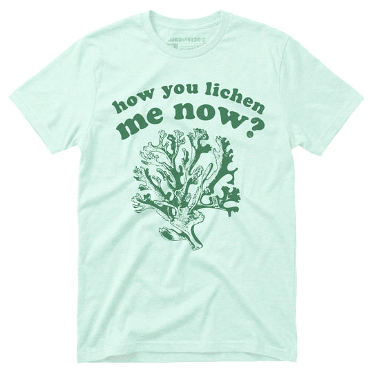 How You Lichen Me Now? - Unisex T-Shirt