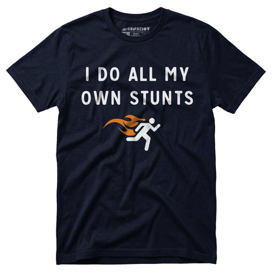 I Do All My Own Stunts - Unisex T-Shirt
