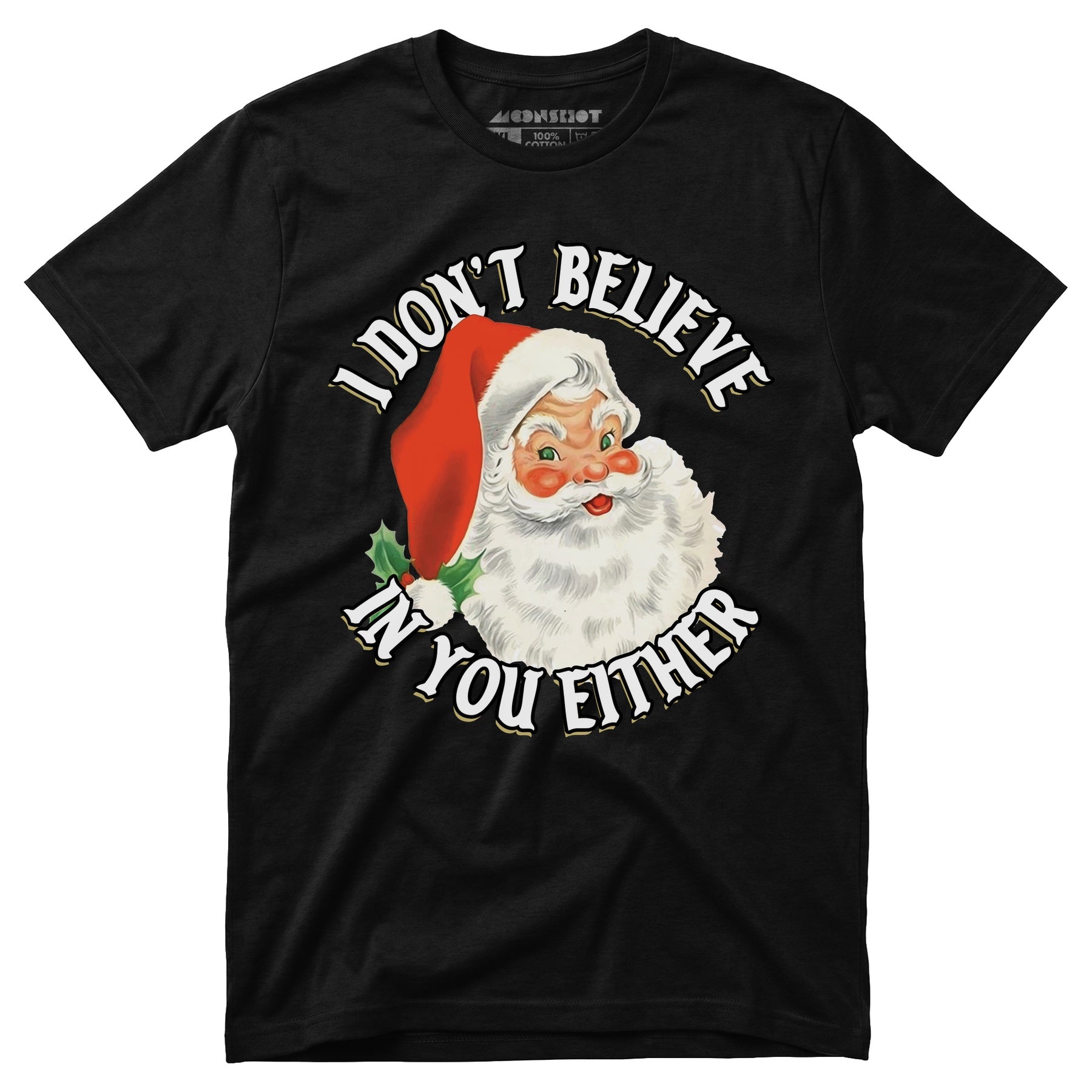I Don't Believe in You Either - Unisex T-Shirt