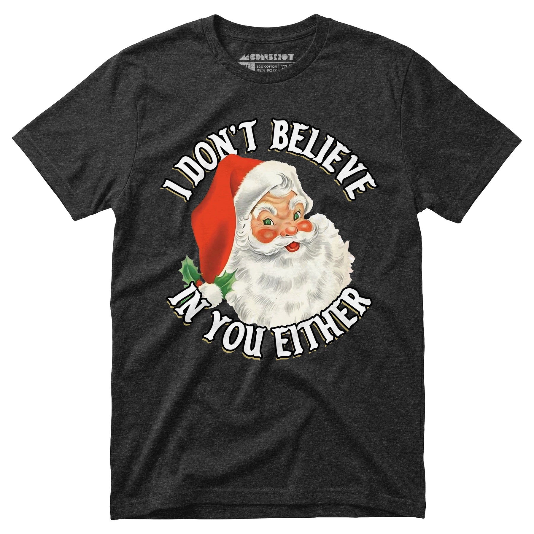 I Don't Believe in You Either - Unisex T-Shirt