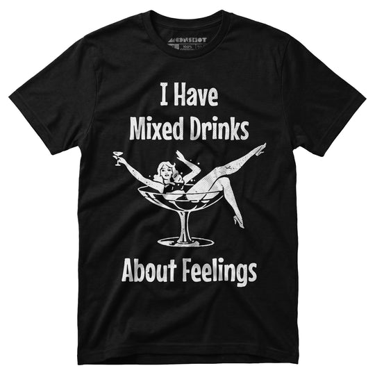 I Have Mixed Drinks About Feelings - Unisex T-Shirt