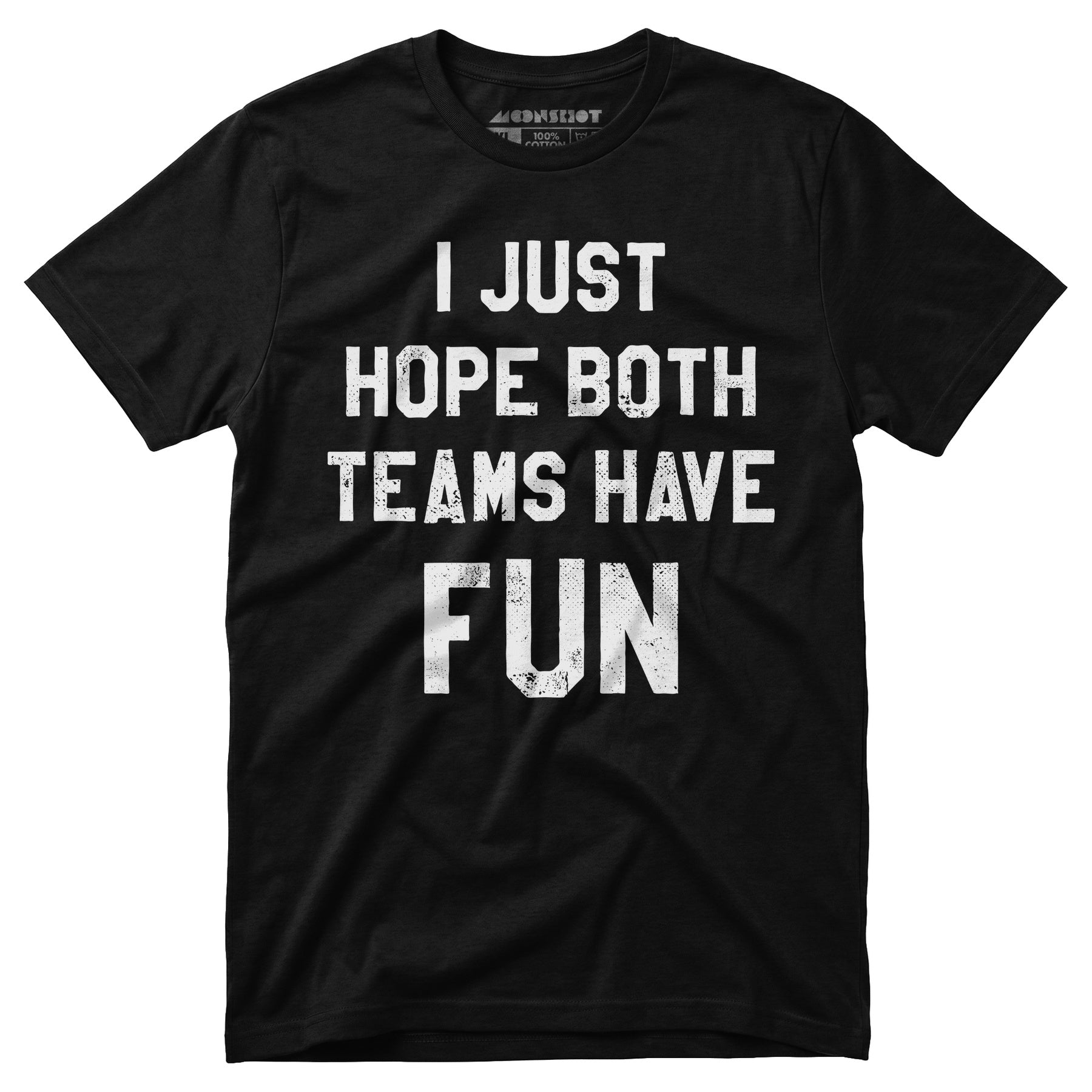 I Just Hope Both Teams Have Fun - Unisex T-Shirt