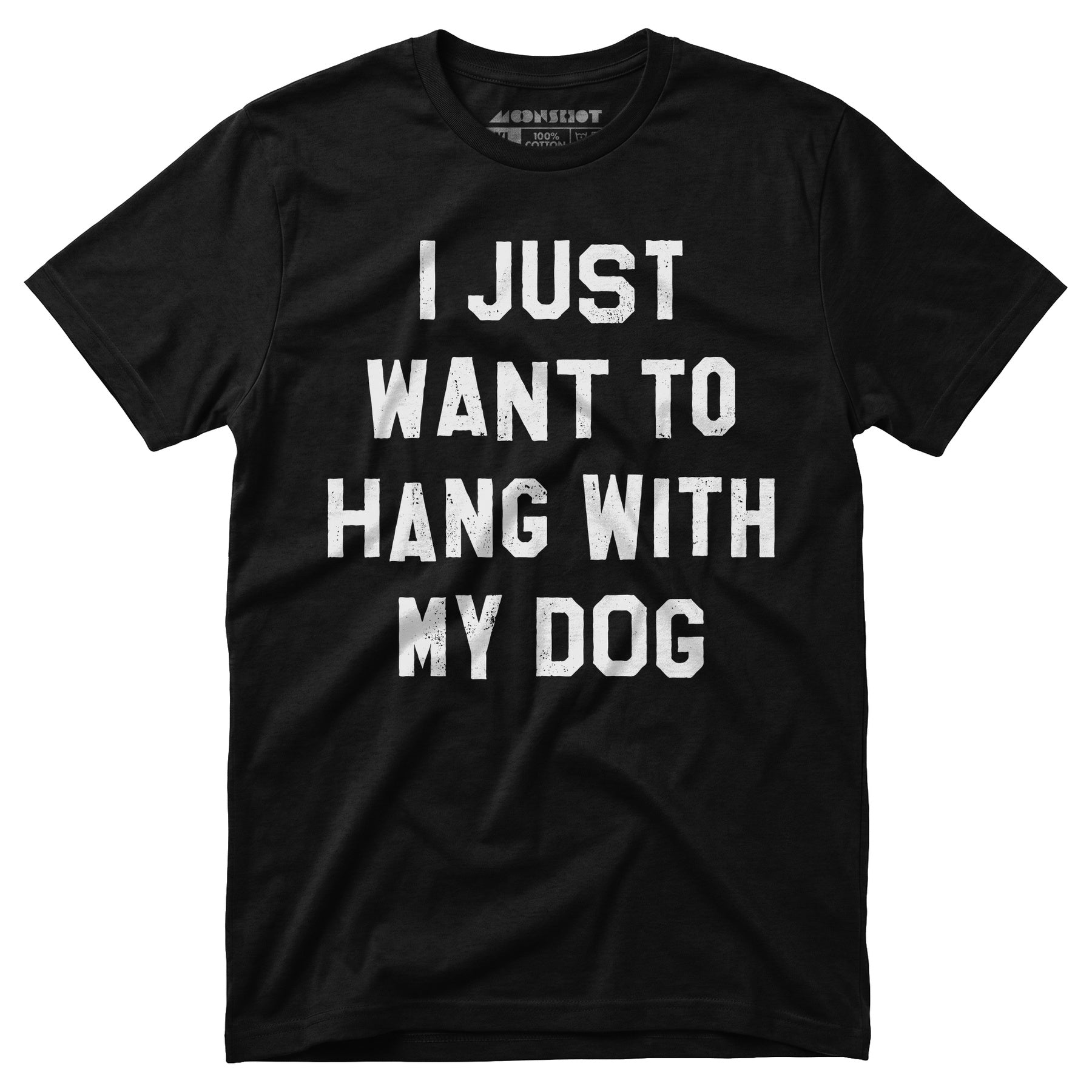 I Just Want to Hang With My Dog - Unisex T-Shirt