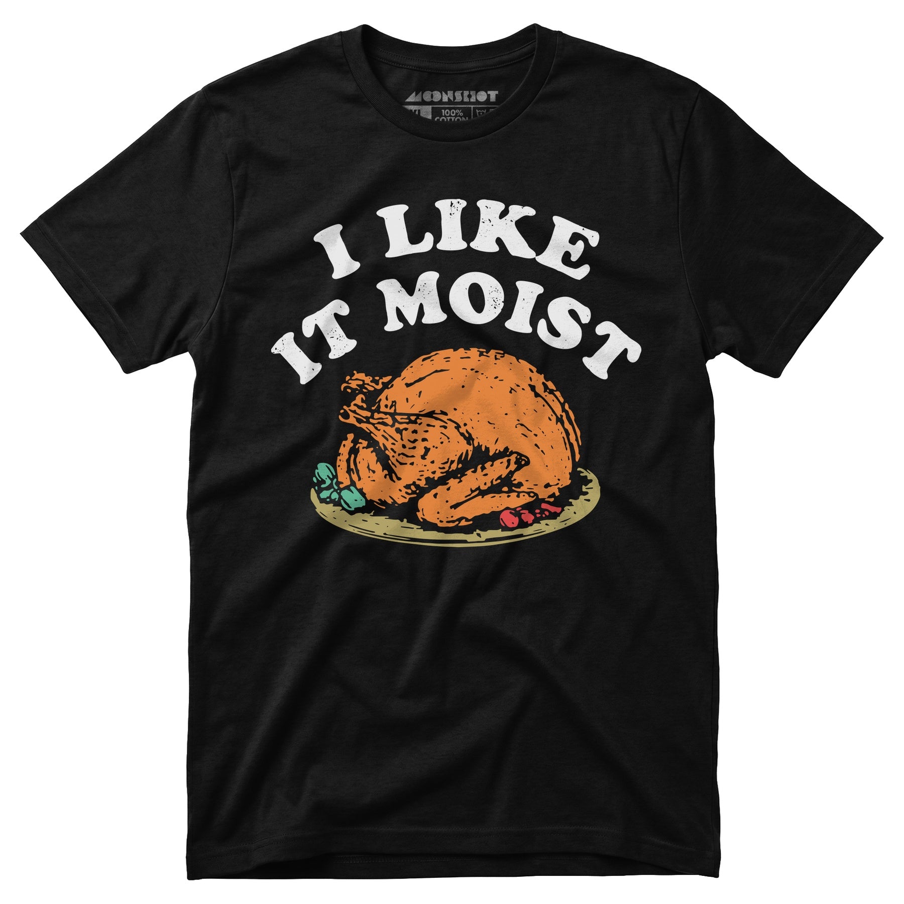 I Like it Moist - Unisex T-Shirt