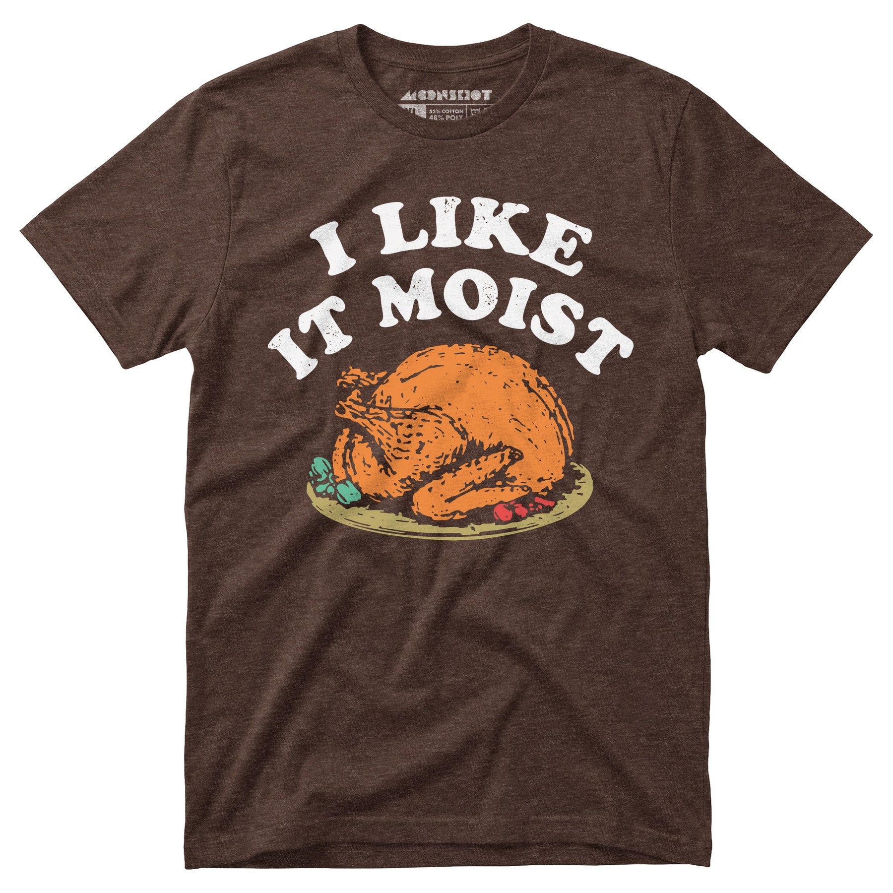 I Like it Moist - Unisex T-Shirt