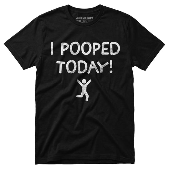 I Pooped Today! - Unisex T-Shirt