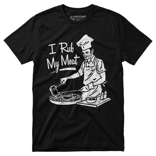 I Rub My Meat - Unisex T-Shirt
