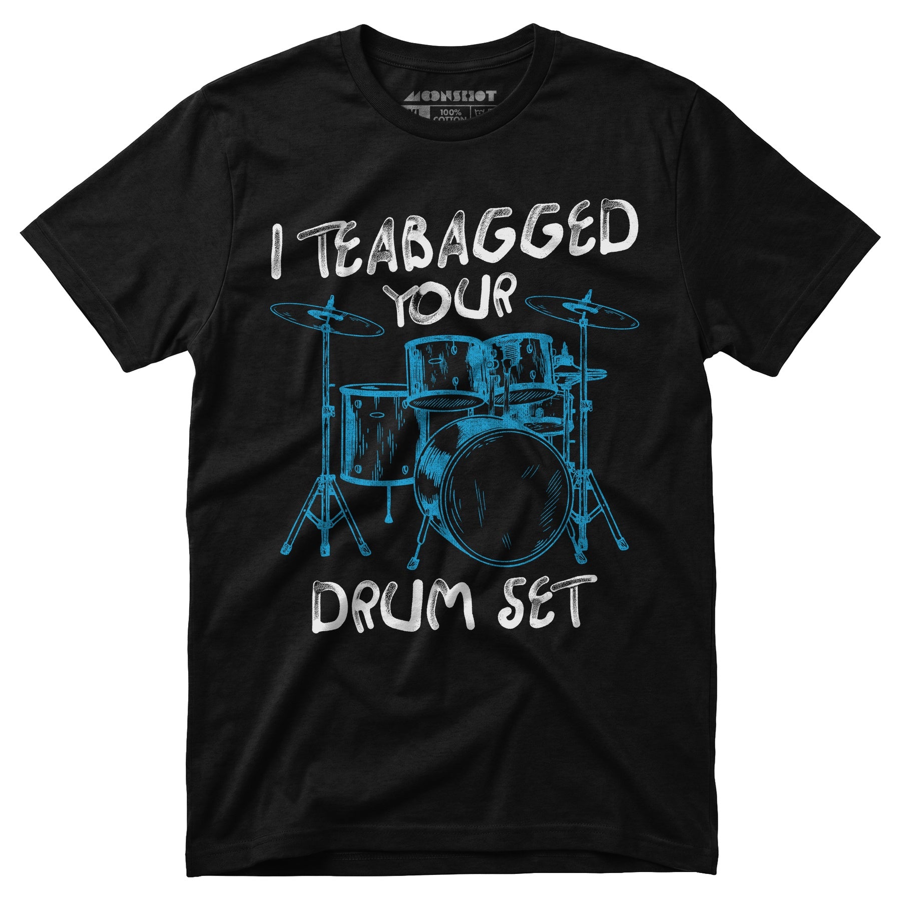 I Teabagged Your Drum Set - Unisex T-Shirt