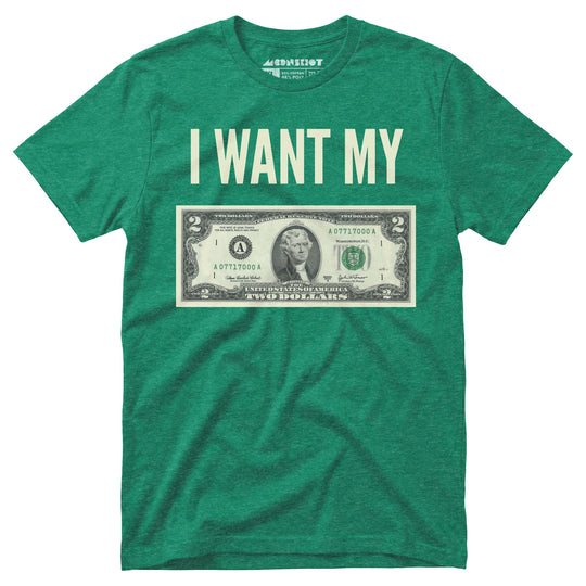 I Want My Two Dollars - Unisex T-Shirt