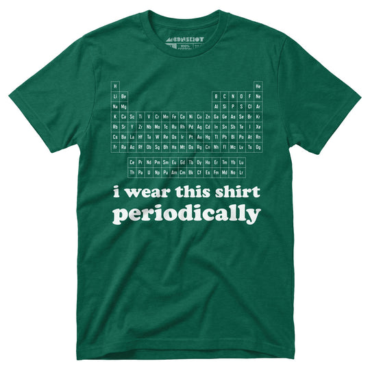 I Wear This Shirt Periodically - Unisex T-Shirt