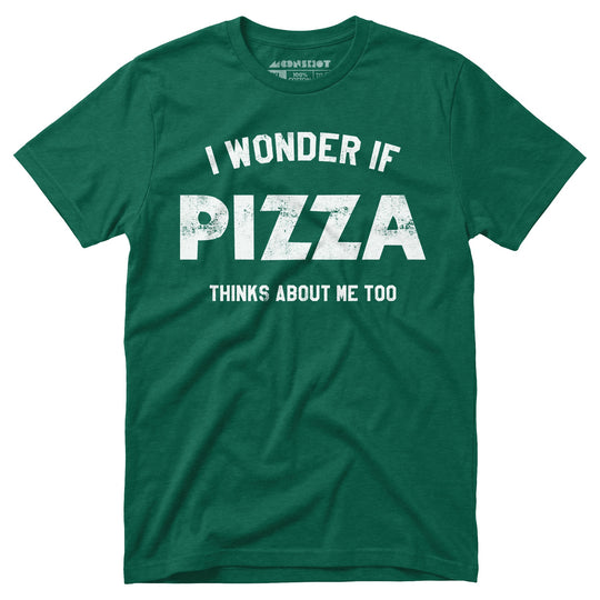 I Wonder if Pizza Thinks About Me Too - Unisex T-Shirt