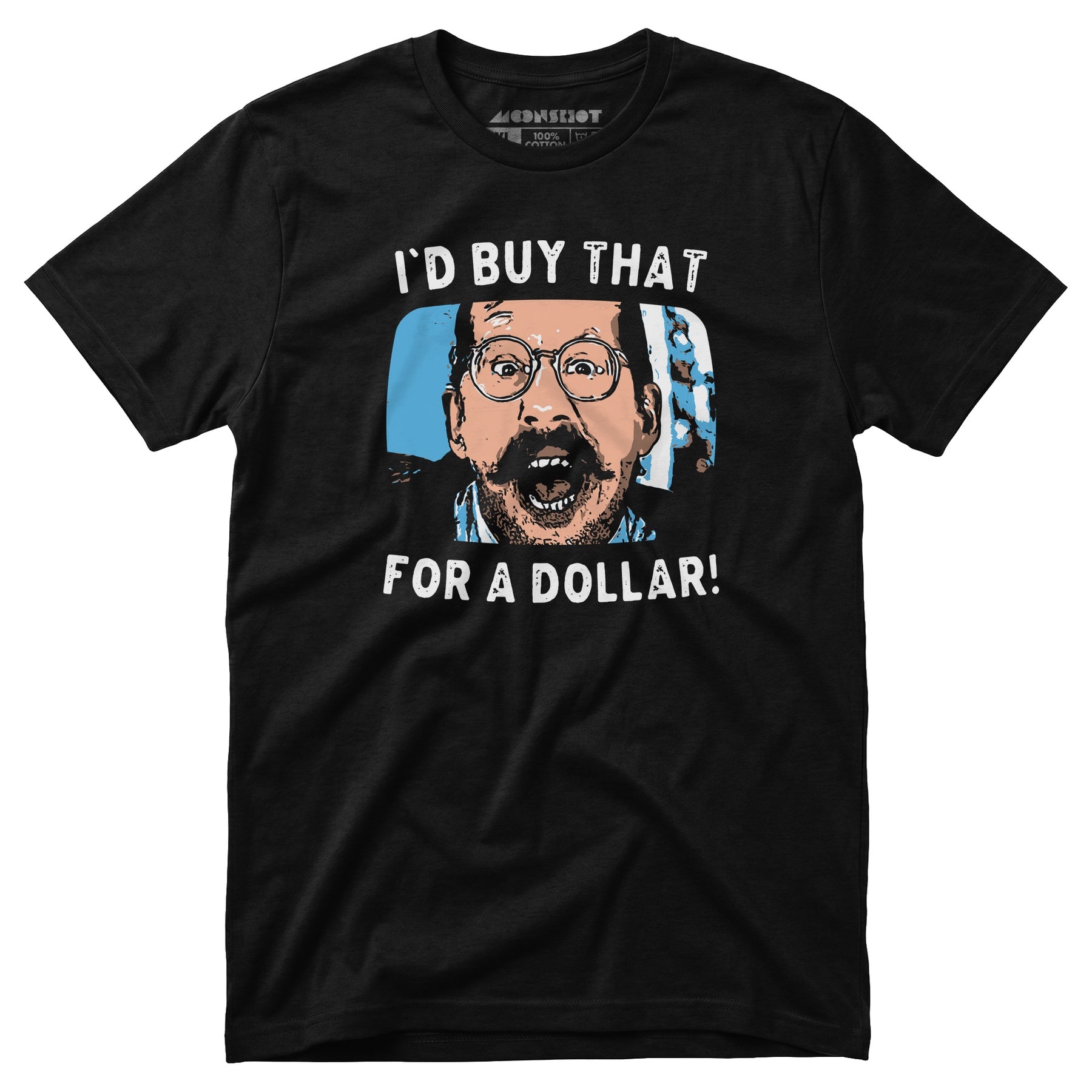 I'd Buy That For a Dollar - Unisex T-Shirt