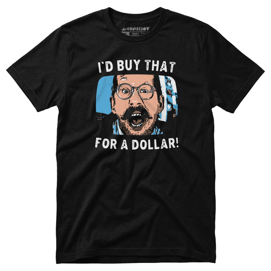 I'd Buy That For a Dollar - Unisex T-Shirt