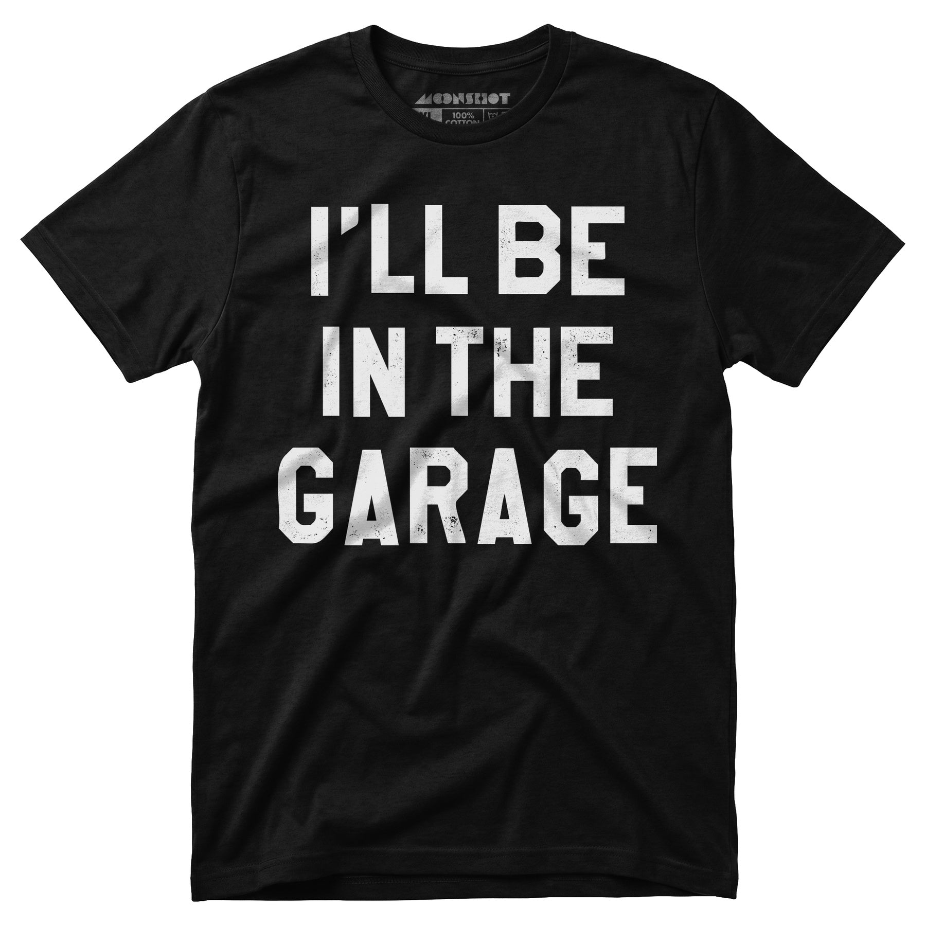 I'll Be in The Garage - Unisex T-Shirt