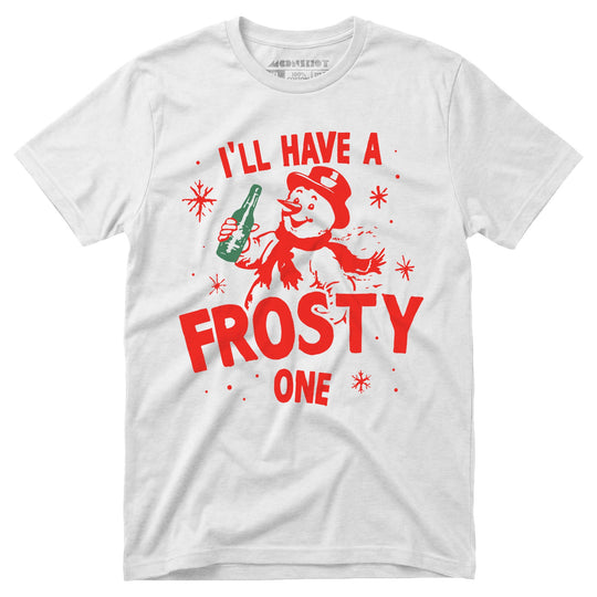 I'll Have a Frosty One - Unisex T-Shirt