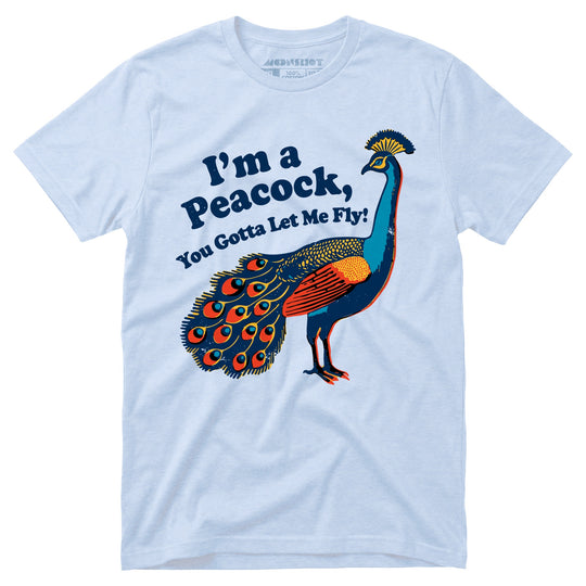 I'm a Peacock You Gotta Let Me Fly - Unisex T-Shirt