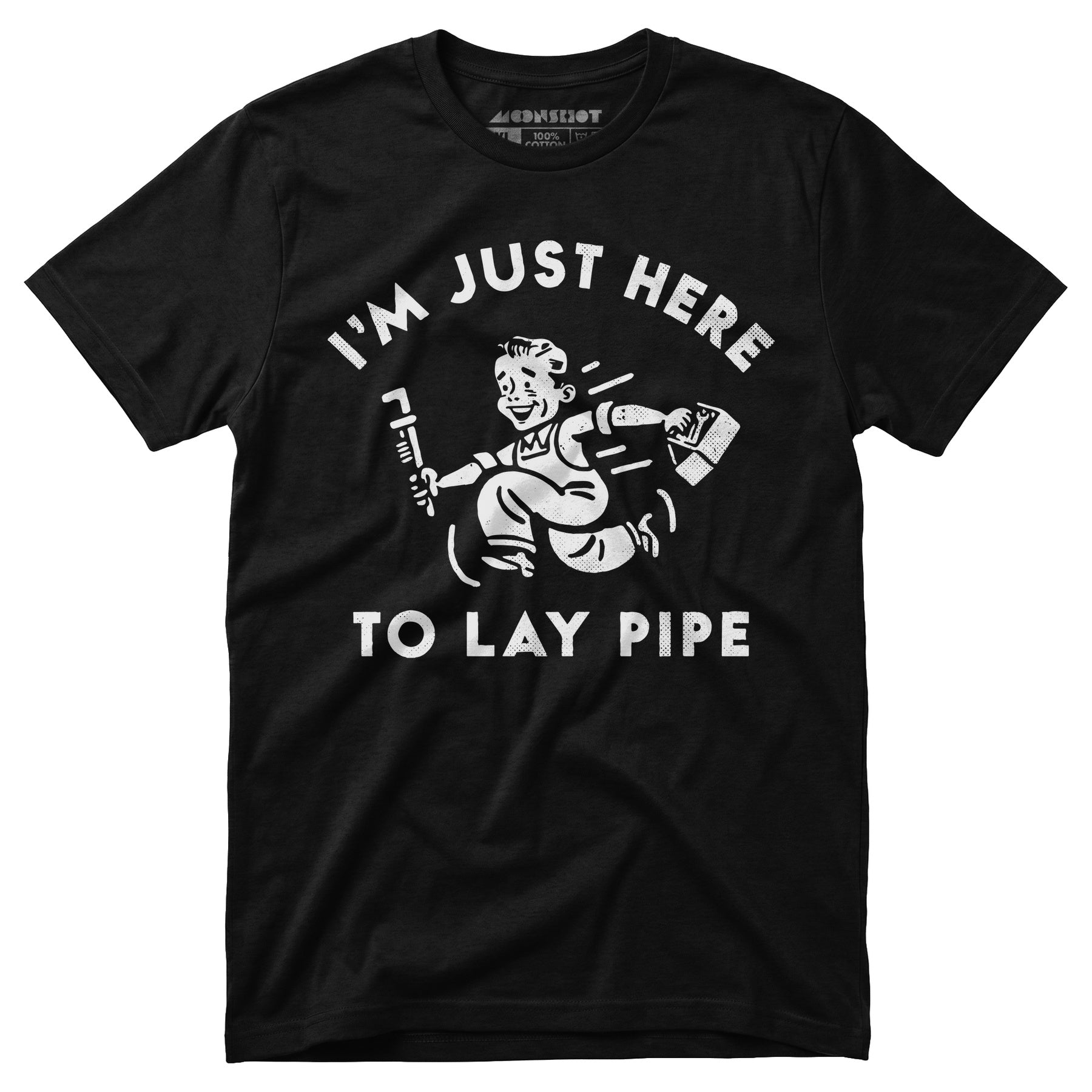 I'm Just Here to Lay Pipe - Unisex T-Shirt