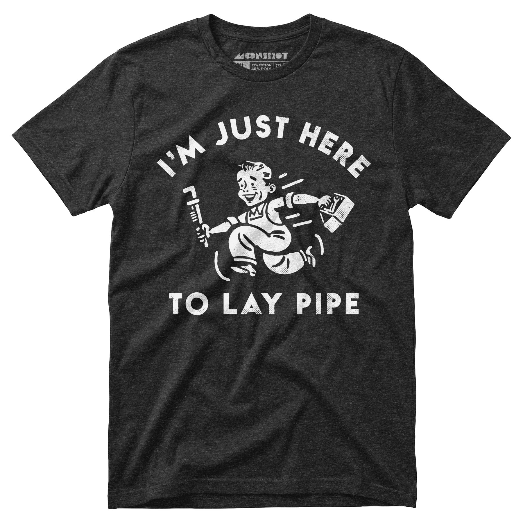 I'm Just Here to Lay Pipe - Unisex T-Shirt