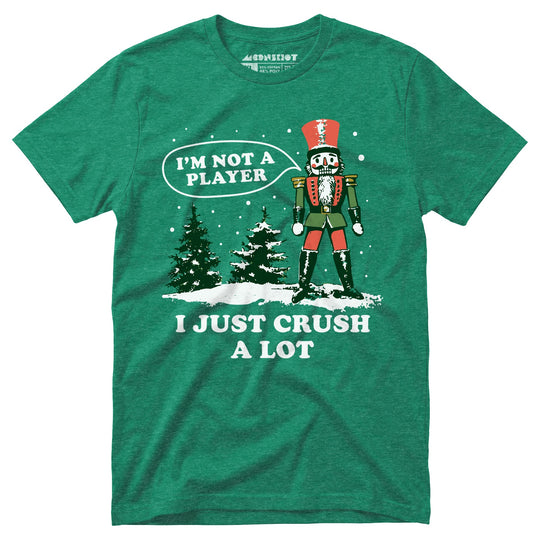 I'm Not a Player I Just Crush A Lot Nutcracker - Unisex T-Shirt