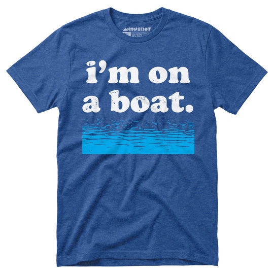 I'm on a Boat - Unisex T-Shirt