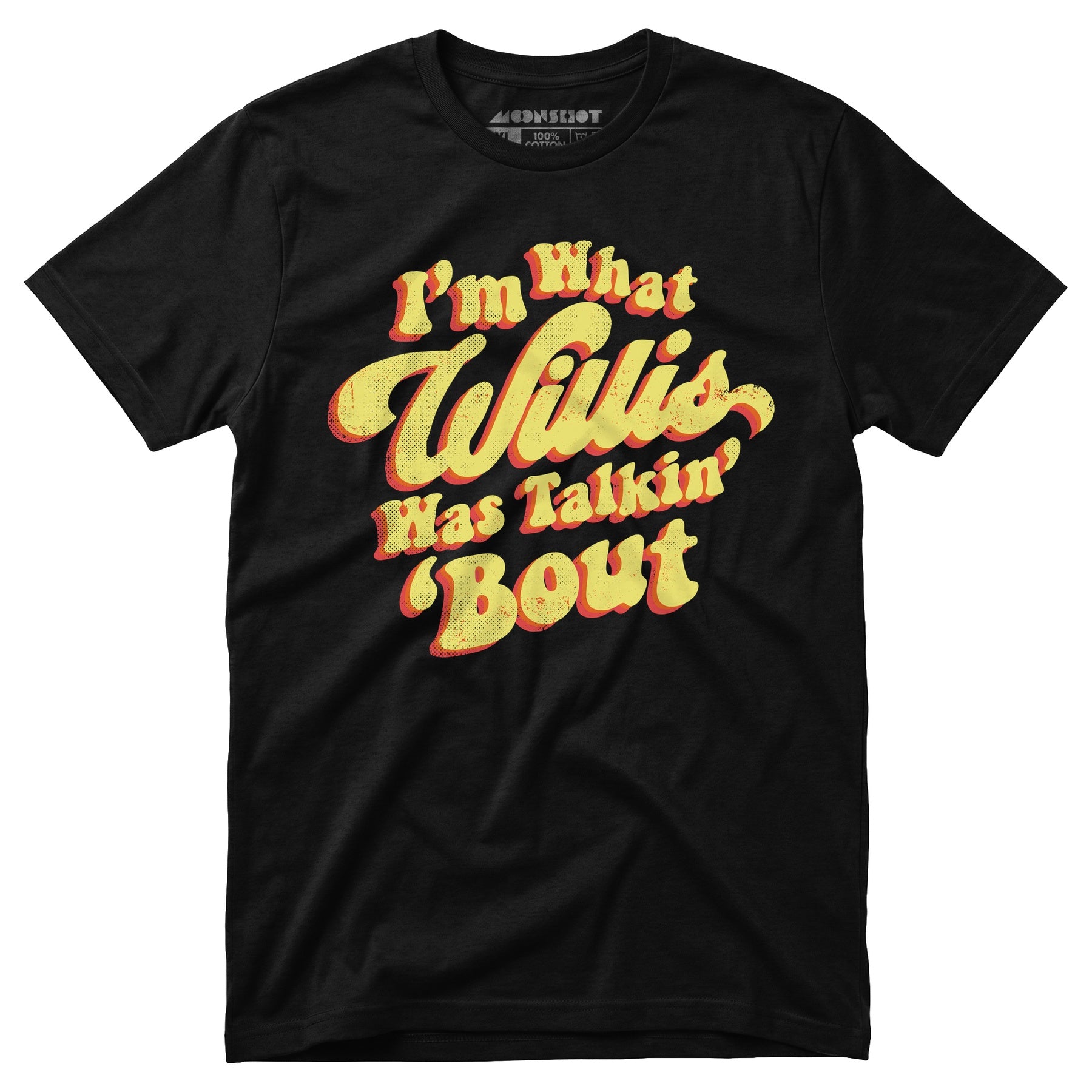 I'm What Willis Was Talkin 'Bout - Unisex T-Shirt