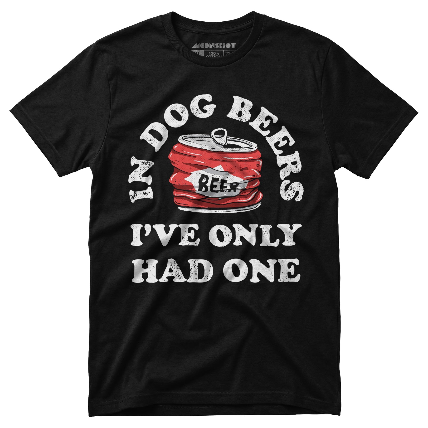 In Dog Beers I've Only Had One - Unisex T-Shirt