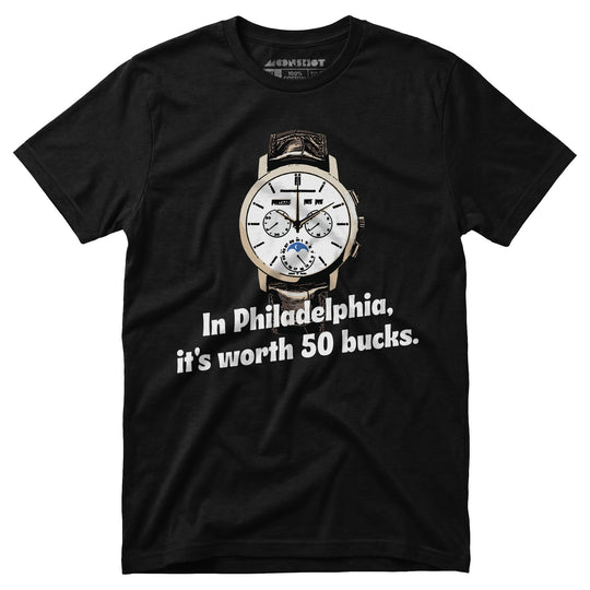 In Philadelphia It's Worth 50 Bucks - Unisex T-Shirt