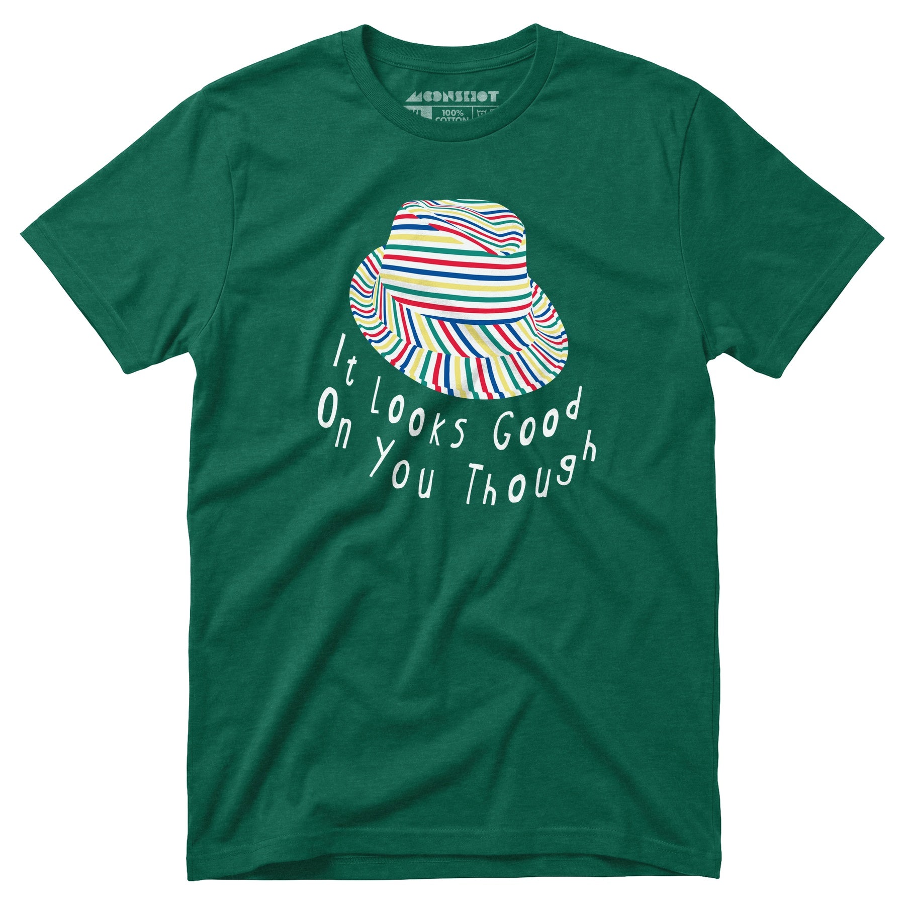 It Looks Good on You Though - Unisex T-Shirt