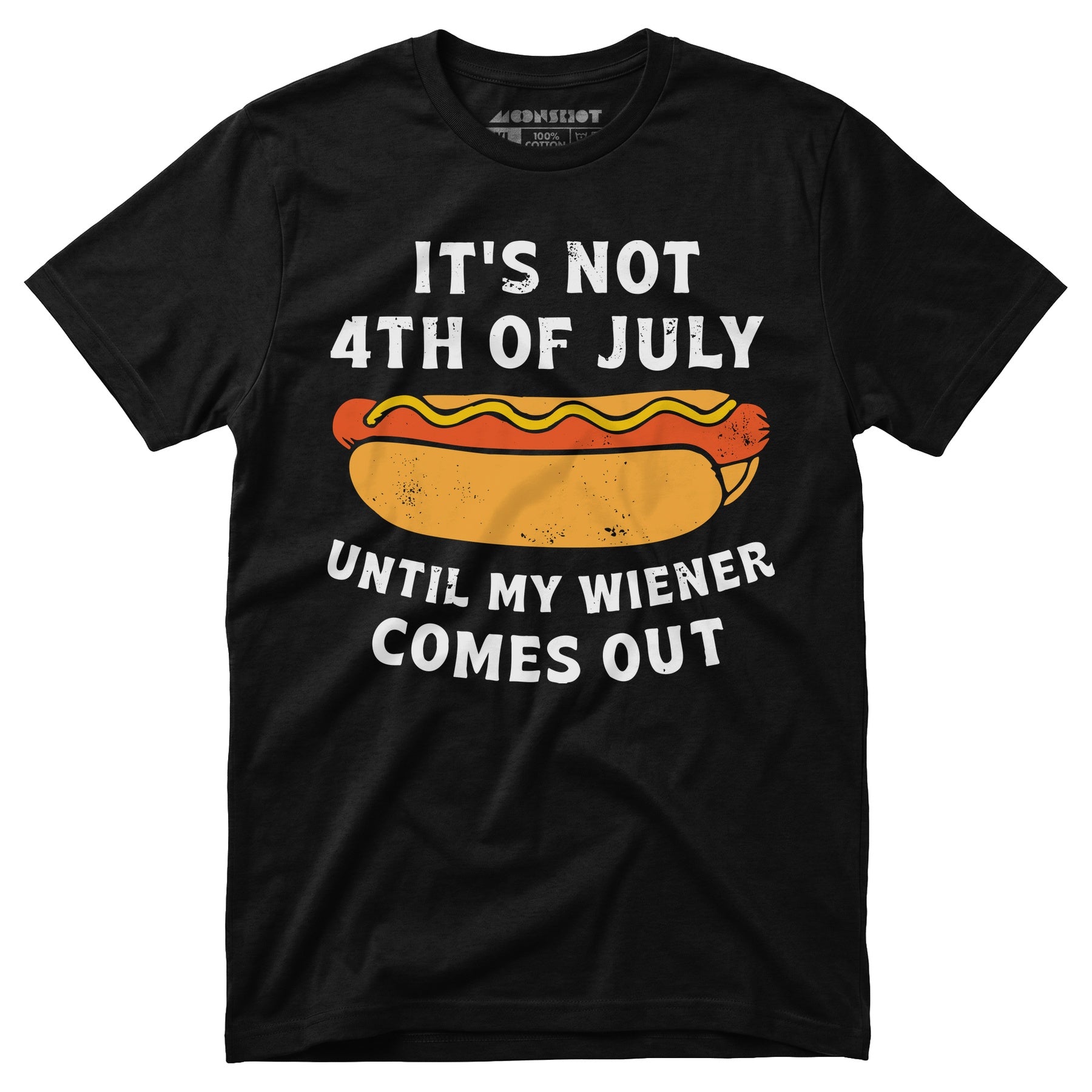It's Not 4th of July Until My Wiener Comes Out - Unisex T-Shirt