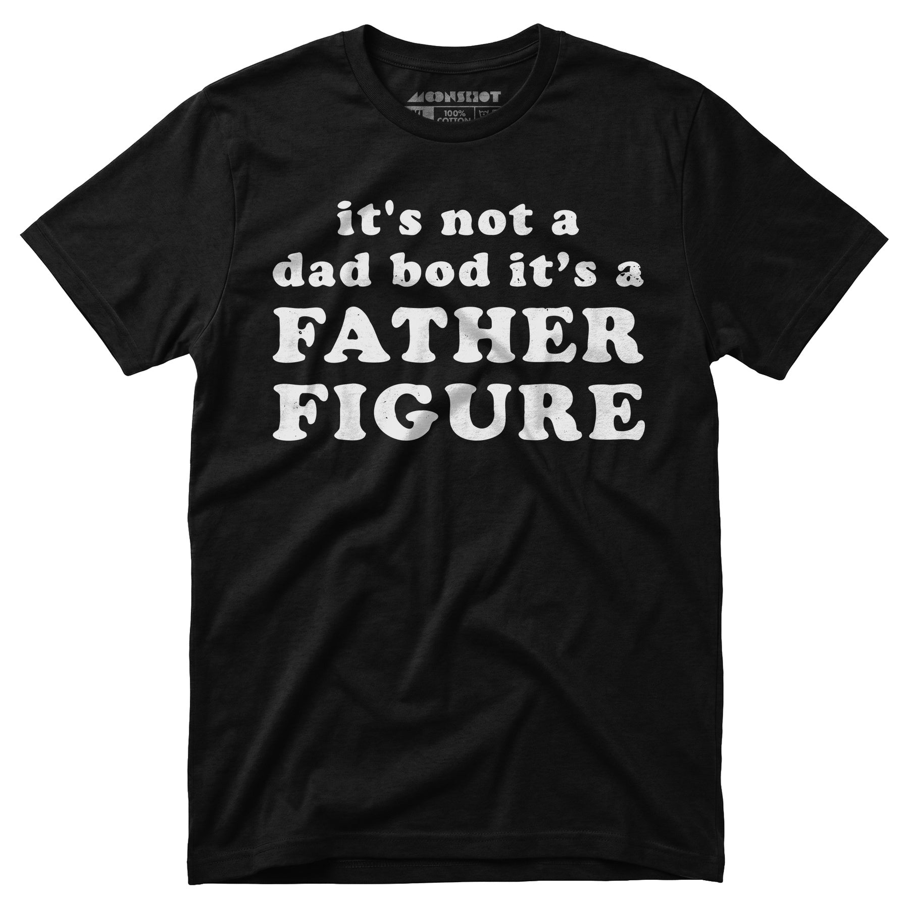 It's Not a Dad Bod It's a Father Figure - Unisex T-Shirt