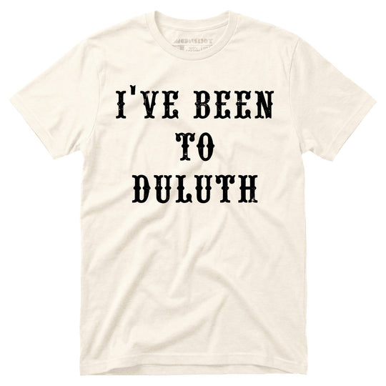 I've Been to Duluth - Unisex T-Shirt